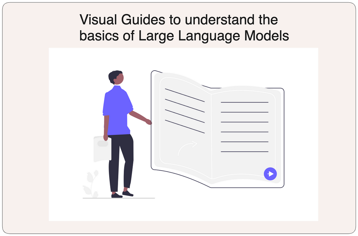 Visual Guides To Understand The Basics Of Large Language Models By   1CVaOdgHk5QZPCvTo47VH8g 